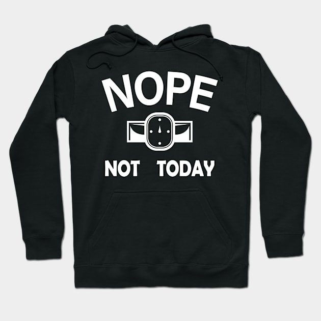 Nope Not Today Hoodie by Mandegraph